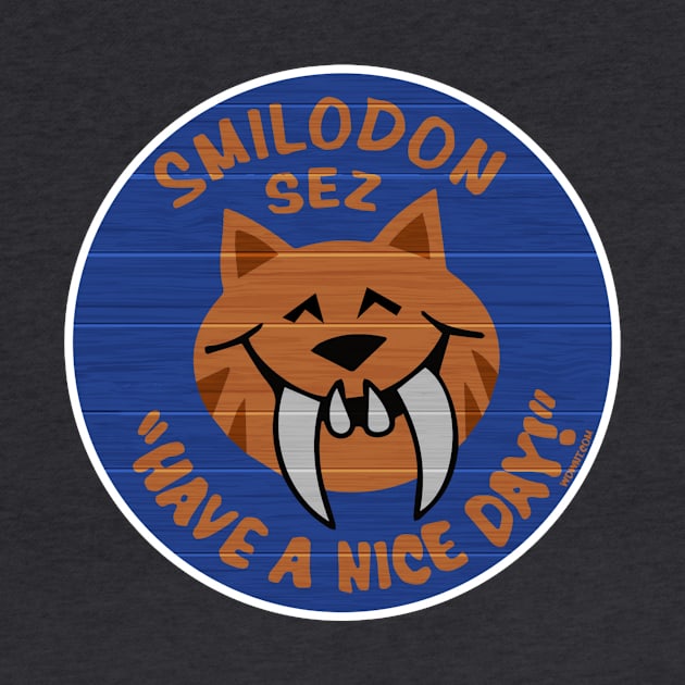 Smilodon Sez Have A Nice Day by magicskyway